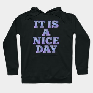 IT IS A NICE DAY Hoodie